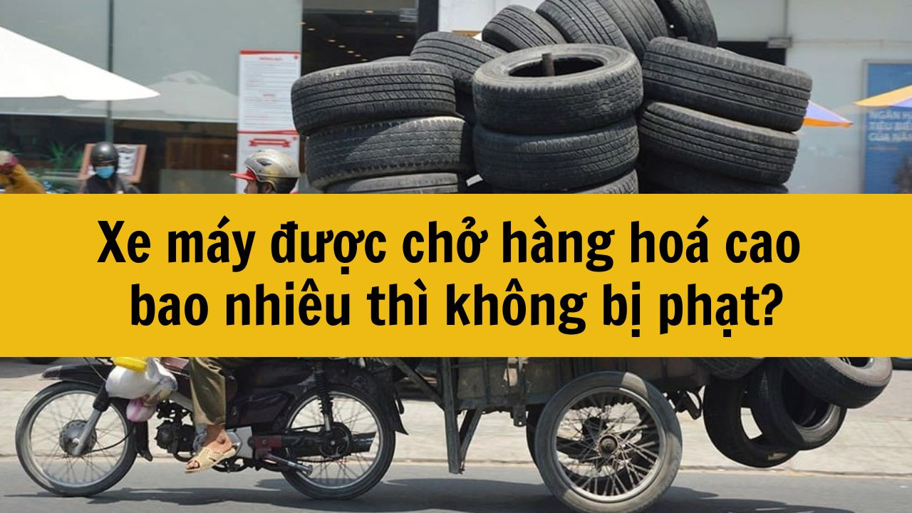 Xe m&aacute;y được chở h&agrave;ng ho&aacute; cao bao nhi&ecirc;u th&igrave; kh&ocirc;ng bị phạt?