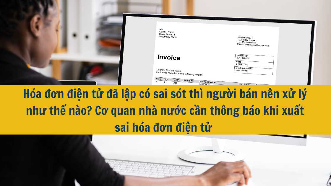 Hóa đơn điện tử đã lập có sai sót thì người bán nên xử lý như thế nào? Cơ quan nhà nước cần thông báo khi xuất sai hóa đơn điện tử