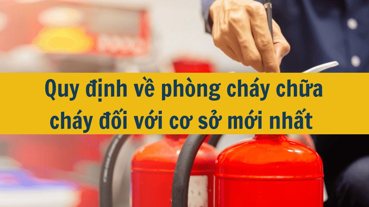 Quy định về phòng cháy chữa cháy đối với cơ sở mới nhất 2025 (ảnh 1)