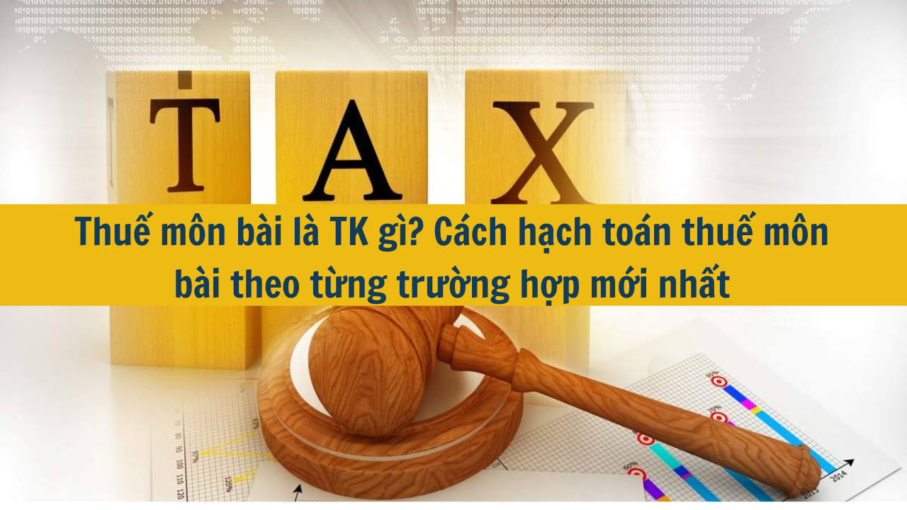 Thuế môn bài là TK gì? Cách hạch toán thuế môn bài theo từng trường hợp 2025 (ảnh 1)