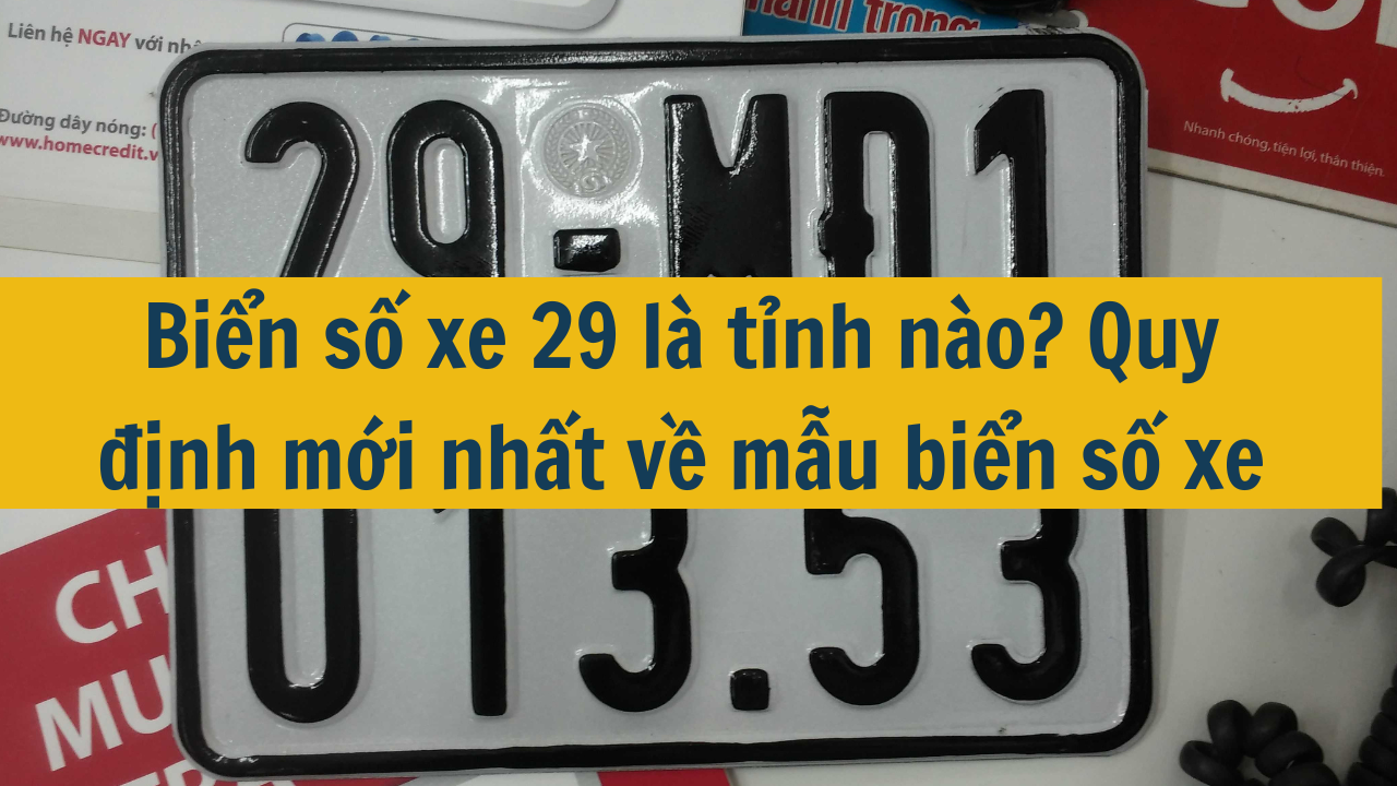 Biển số xe 29 là tỉnh nào? Quy định mới nhất 2025 về mẫu biển số xe (ảnh 1)