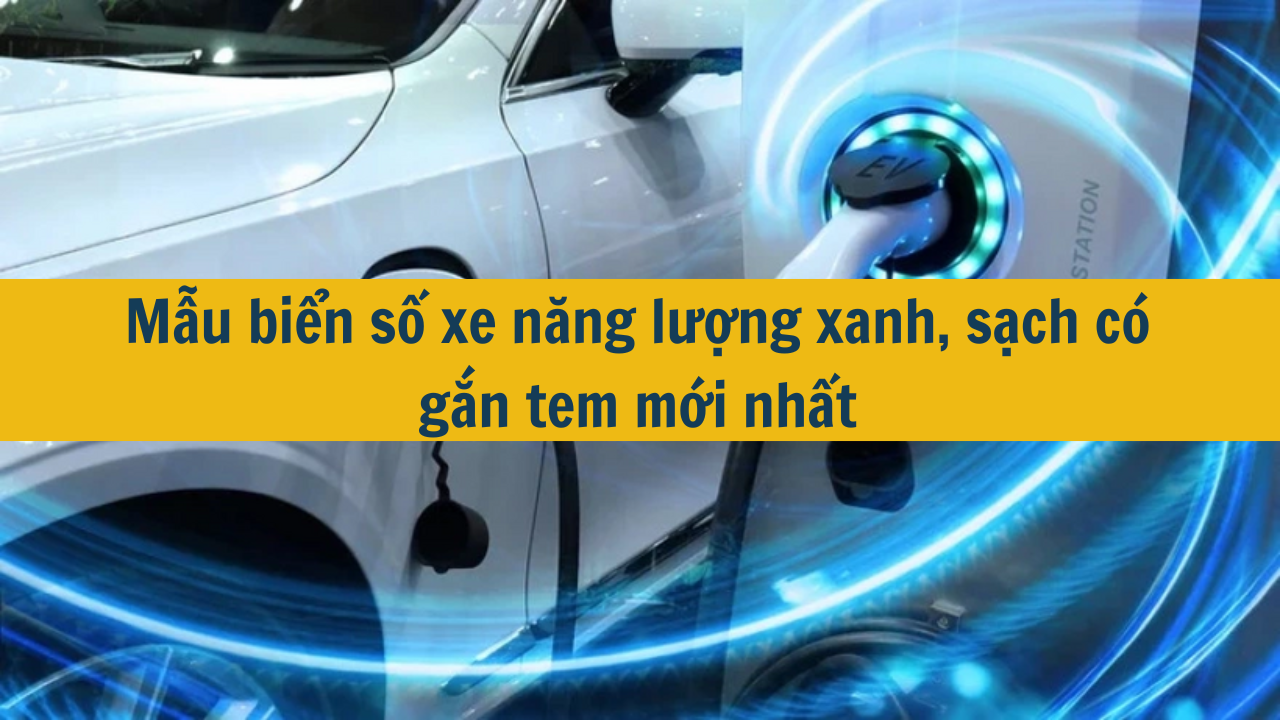 Mẫu biển số xe năng lượng xanh, sạch có gắn tem mới nhất 2025. (ảnh 1)