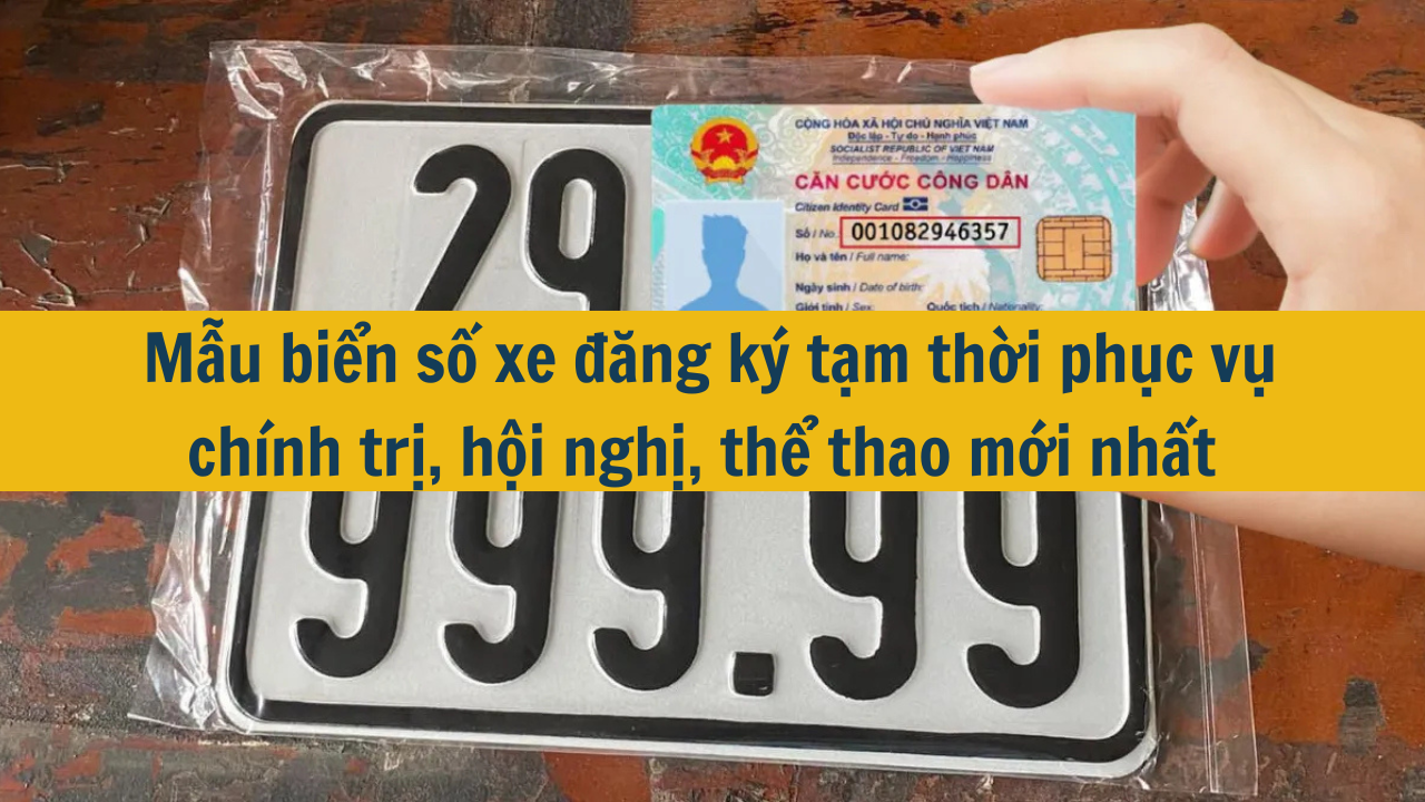 Mẫu biển số xe đăng ký tạm thời phục vụ chính trị, hội nghị, thể thao mới nhất 2025. (ảnh 1)