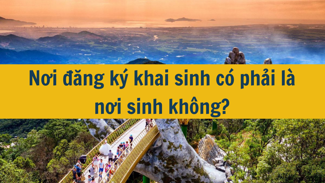 Nơi đăng ký khai sinh có phải là nơi sinh không? (ảnh 1)