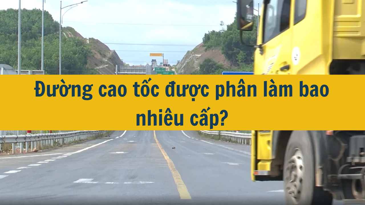 Đường cao tốc được phân làm bao nhiêu cấp? (ảnh 1)