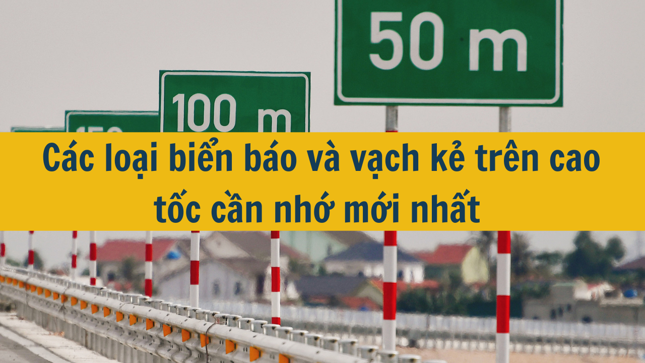 Các loại biển báo và vạch kẻ trên cao tốc cần nhớ mới nhất 2025 (ảnh 1)