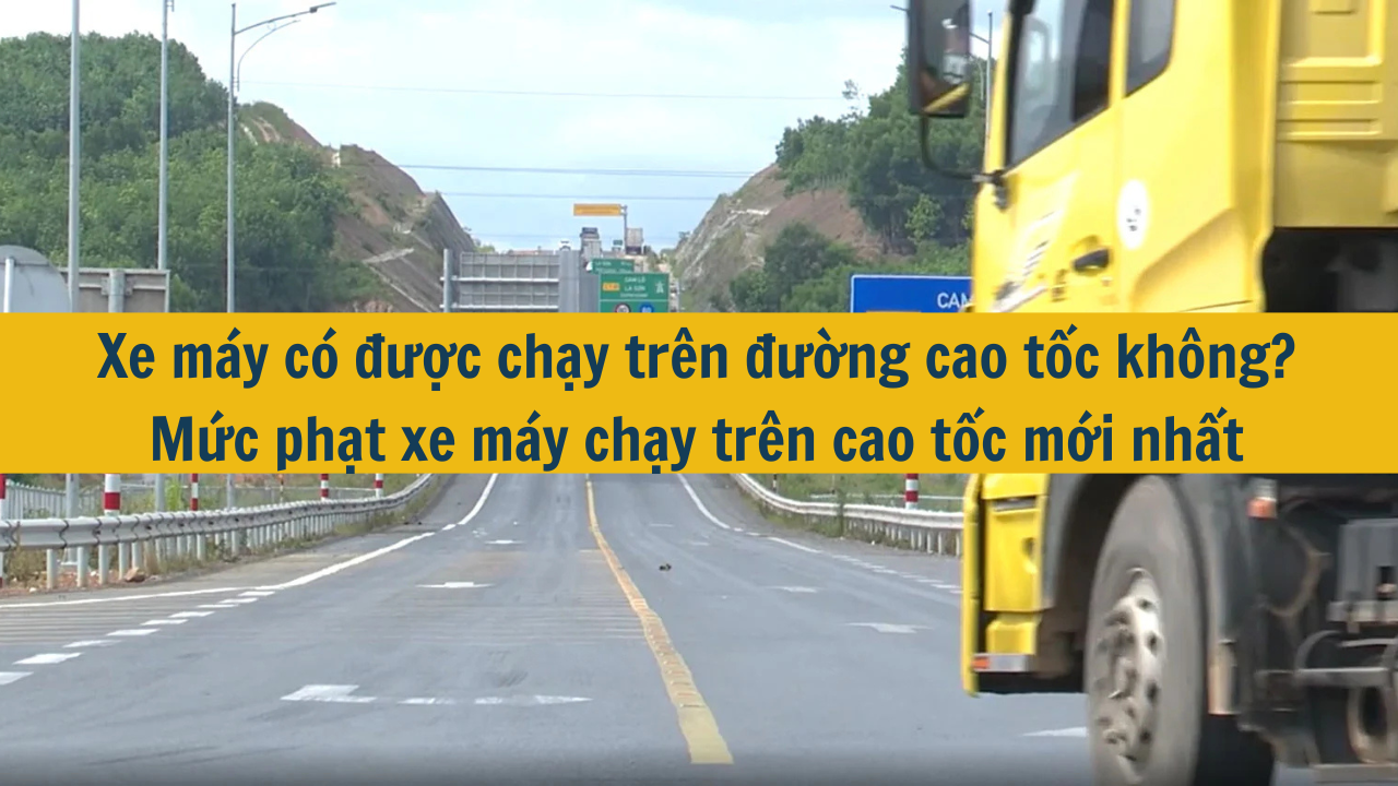 Xe máy có được chạy trên đường cao tốc không? Mức phạt xe máy chạy trên cao tốc mới nhất 2025 (ảnh 1)