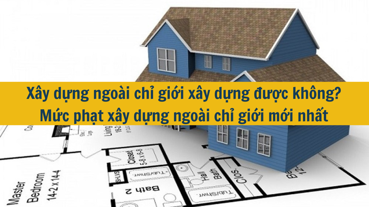 Xây dựng ngoài chỉ giới xây dựng được không? Mức phạt xây dựng ngoài chỉ giới mới nhất 2025 (ảnh 1)