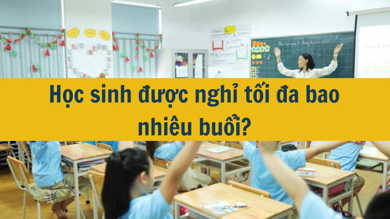 Học sinh được nghỉ tối đa bao nhiêu buổi? (ảnh 1)