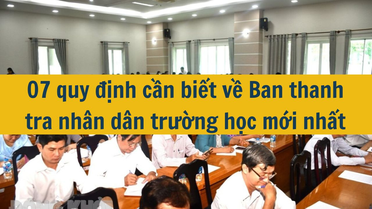 07 quy định cần biết về Ban thanh tra nh&acirc;n d&acirc;n trường học mới nhất 2025 (ảnh 1)