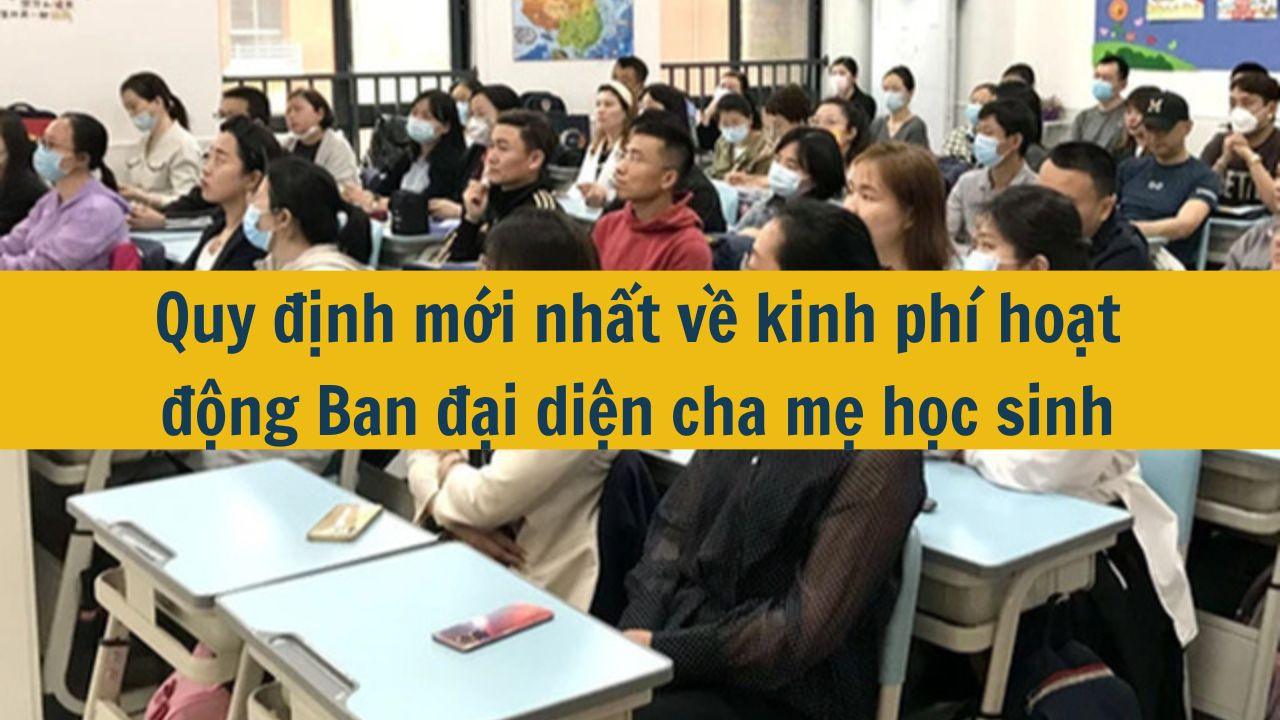 Quy định mới nhất 2025 về kinh ph&iacute; hoạt động Ban đại diện cha mẹ học sinh (ảnh 1)