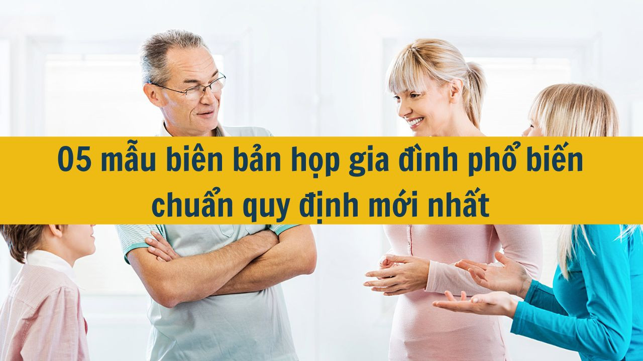 05 mẫu bi&ecirc;n bản họp gia đ&igrave;nh phổ biến chuẩn quy định mới nhất 2025 (ảnh 1)
