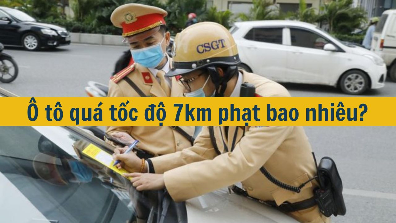 &Ocirc; t&ocirc; qu&aacute; tốc độ 7km phạt bao nhi&ecirc;u? (ảnh 1)