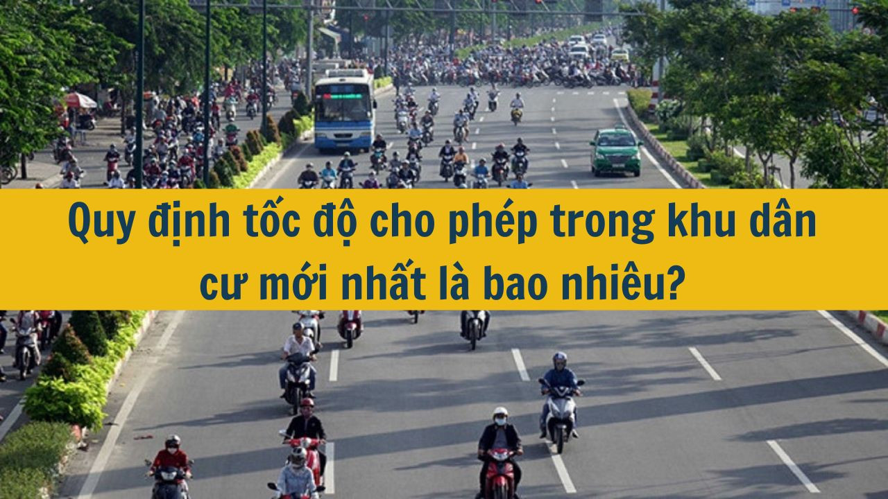 Quy định tốc độ cho ph&eacute;p trong khu d&acirc;n cư mới nhất 2025 l&agrave; bao nhi&ecirc;u? (ảnh 1)