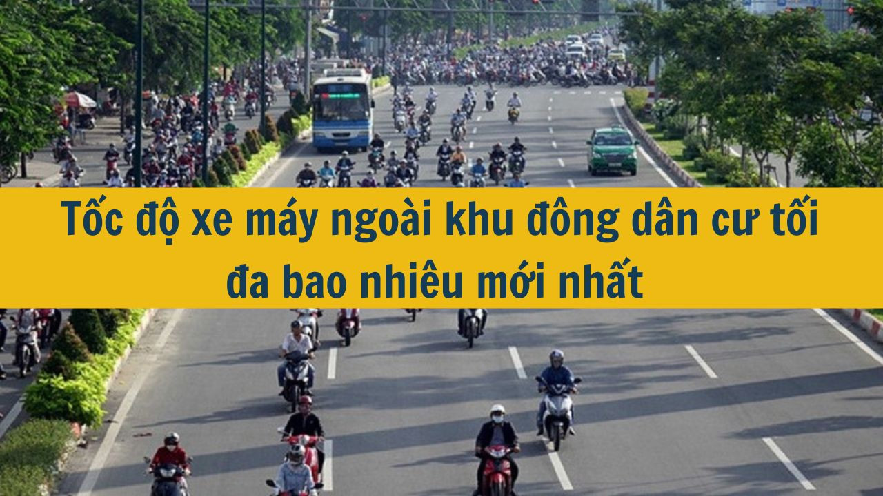 Tốc độ xe m&aacute;y ngo&agrave;i khu đ&ocirc;ng d&acirc;n cư tối đa bao nhi&ecirc;u mới nhất 2025? (ảnh 1)