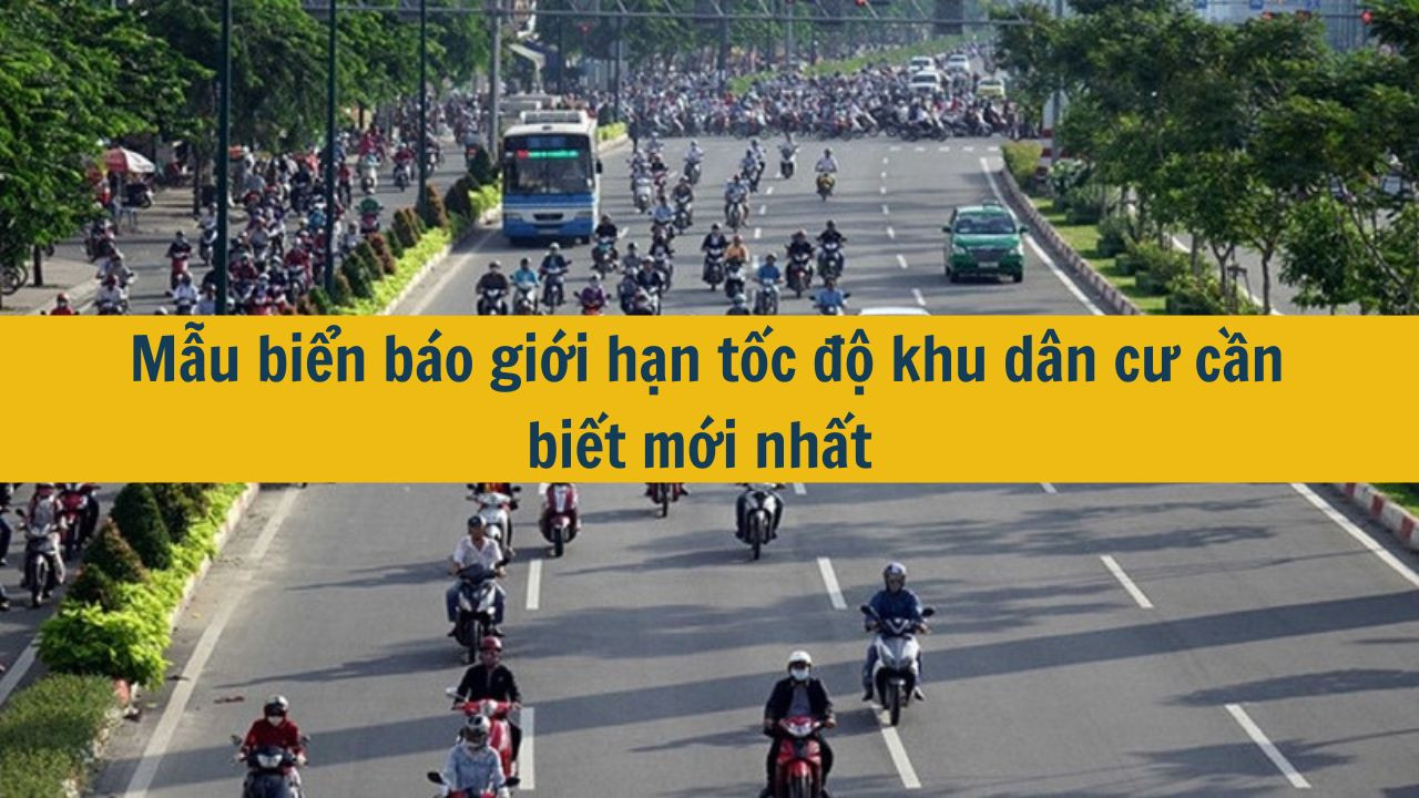 Mẫu biển b&aacute;o giới hạn tốc độ khu d&acirc;n cư cần biết mới nhất 2025 (ảnh 1)