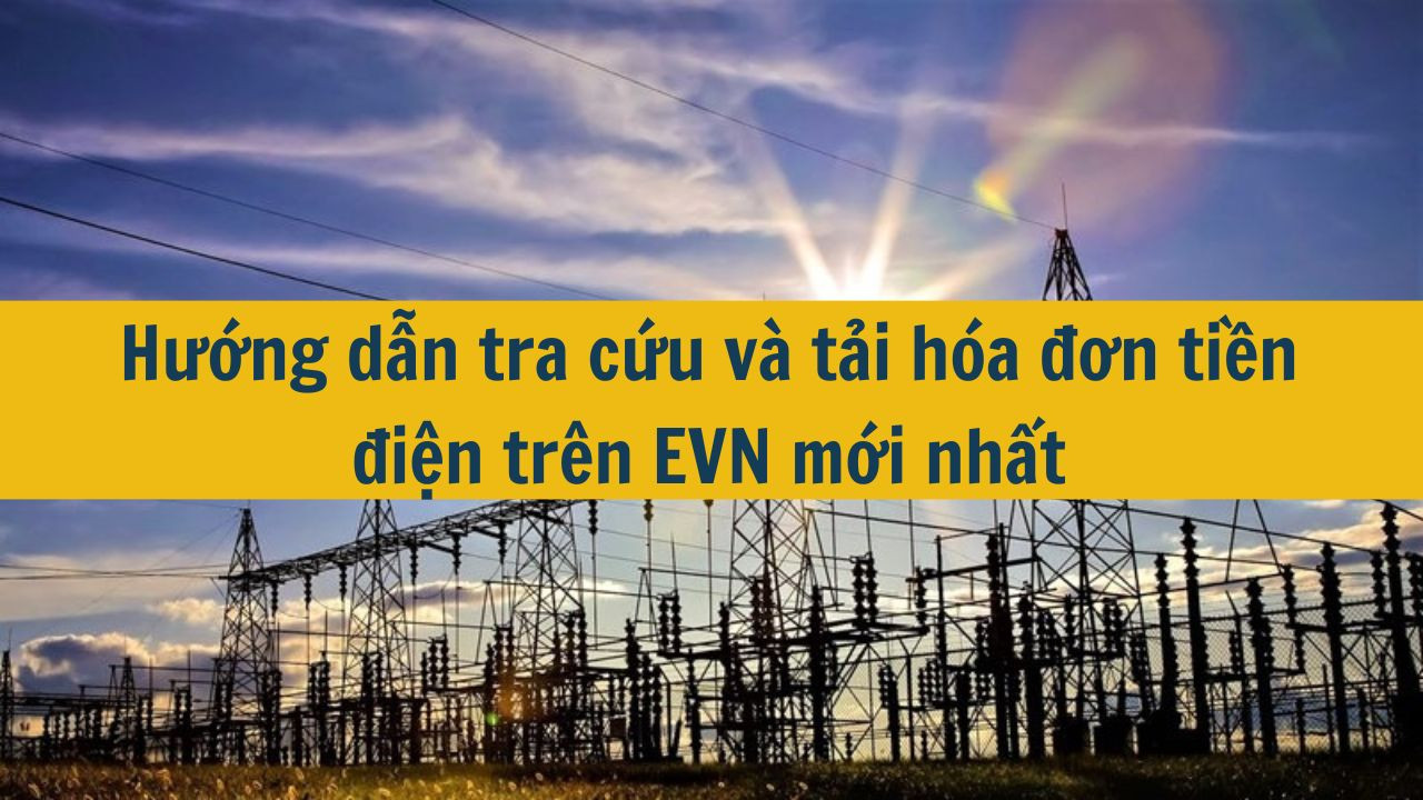 Hướng dẫn tra cứu v&agrave; tải h&oacute;a đơn tiền điện tr&ecirc;n EVN mới nhất 2025 (ảnh 1)