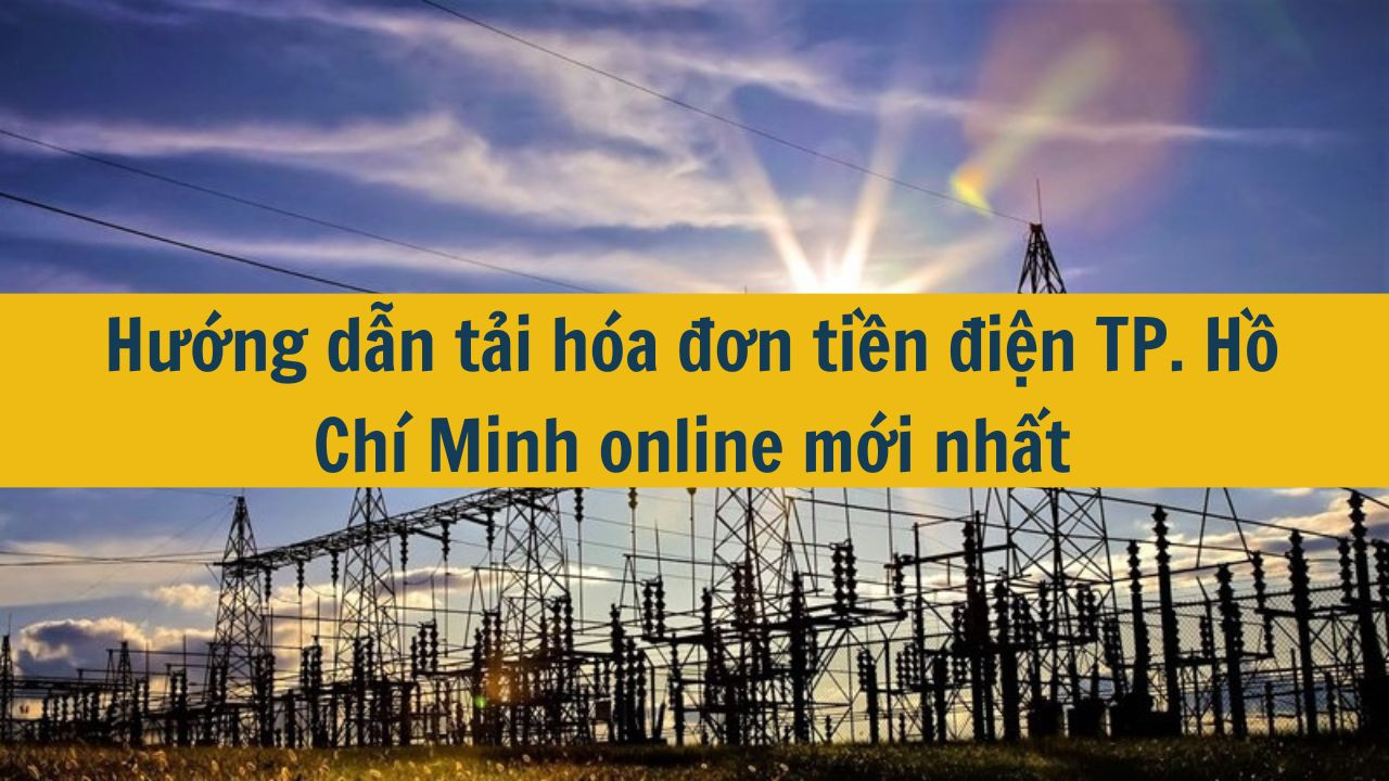 Hướng dẫn tải h&oacute;a đơn tiền điện TP. Hồ Ch&iacute; Minh online mới nhất 2025 (ảnh 1)