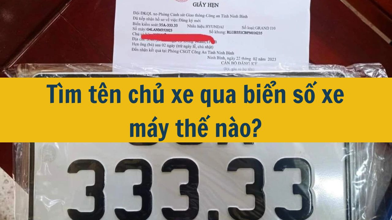 T&igrave;m t&ecirc;n chủ xe qua biển số xe m&aacute;y thế n&agrave;o? (ảnh 1)