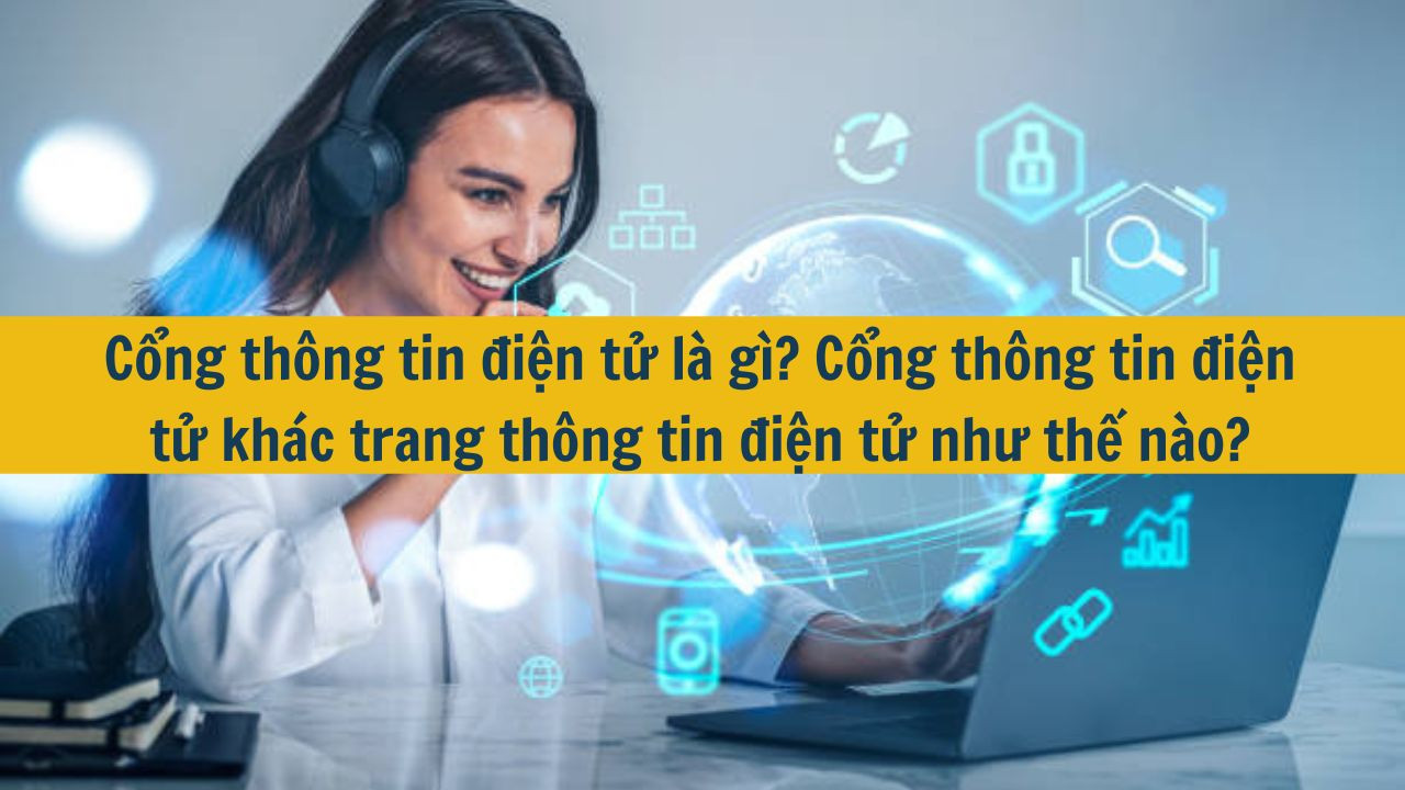 Cổng th&ocirc;ng tin điện tử l&agrave; g&igrave;? Cổng th&ocirc;ng tin điện tử kh&aacute;c trang th&ocirc;ng tin điện tử như thế n&agrave;o? (ảnh 1)
