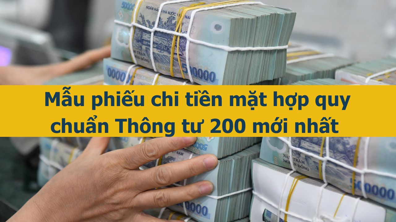 Mẫu phiếu chi tiền mặt hợp quy chuẩn Th&ocirc;ng tư 200 mới nhất 2025 (ảnh 1)