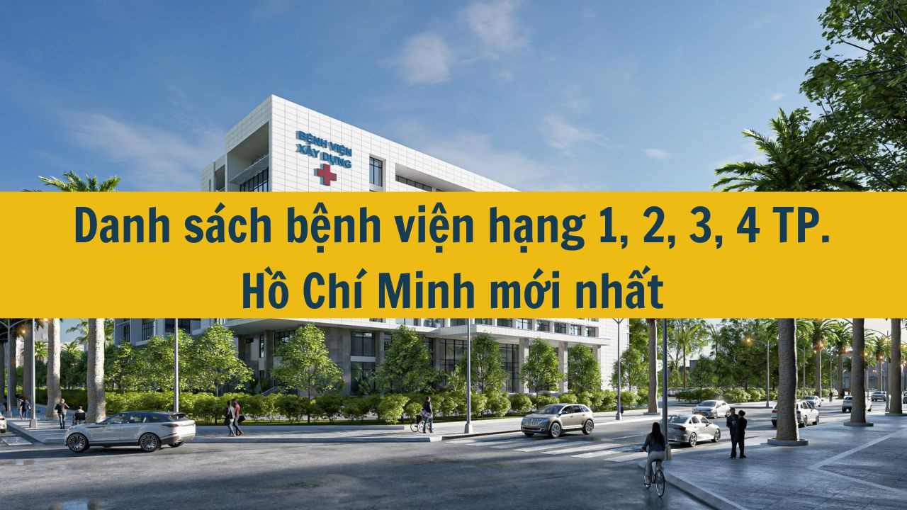 Danh s&aacute;ch bệnh viện hạng 1, 2, 3, 4 TP. Hồ Ch&iacute; Minh mới nhất 2025 (ảnh 1)