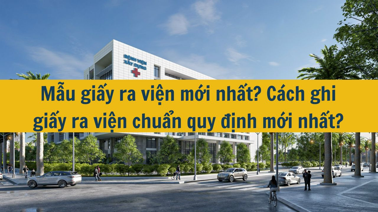Mẫu giấy ra viện mới nhất từ năm 2025? C&aacute;ch ghi giấy ra viện chuẩn quy định mới nhất 2025? (ảnh 1)