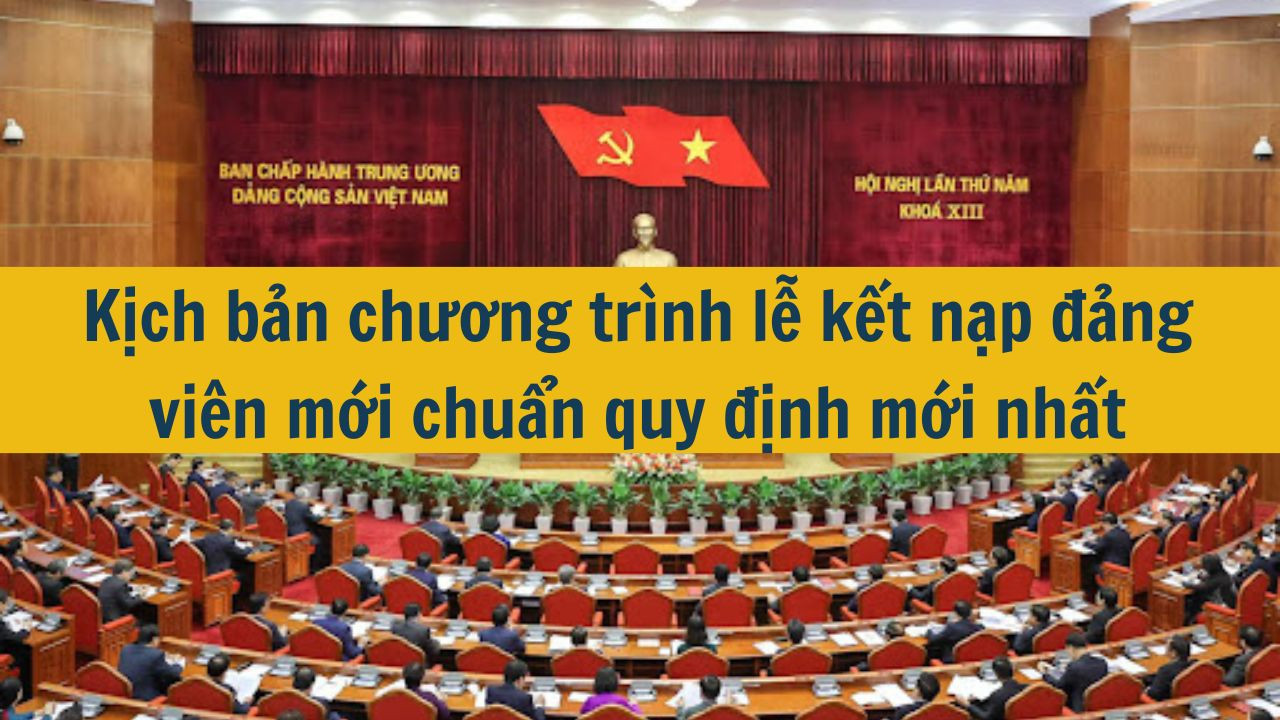 Kịch bản chương tr&igrave;nh lễ kết nạp đảng vi&ecirc;n mới chuẩn quy định mới nhất 2025 (ảnh 1)