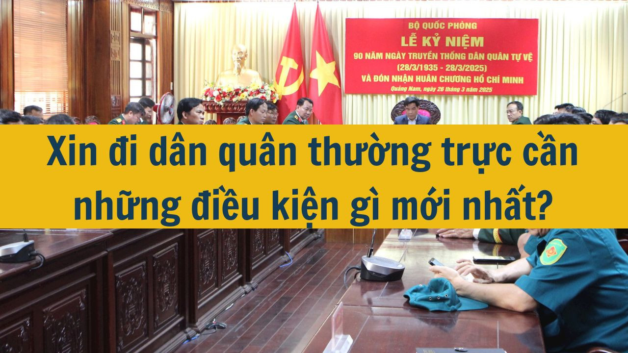 Xin đi d&acirc;n qu&acirc;n thường trực cần những điều kiện g&igrave; mới nhất 2025? (ảnh 1)