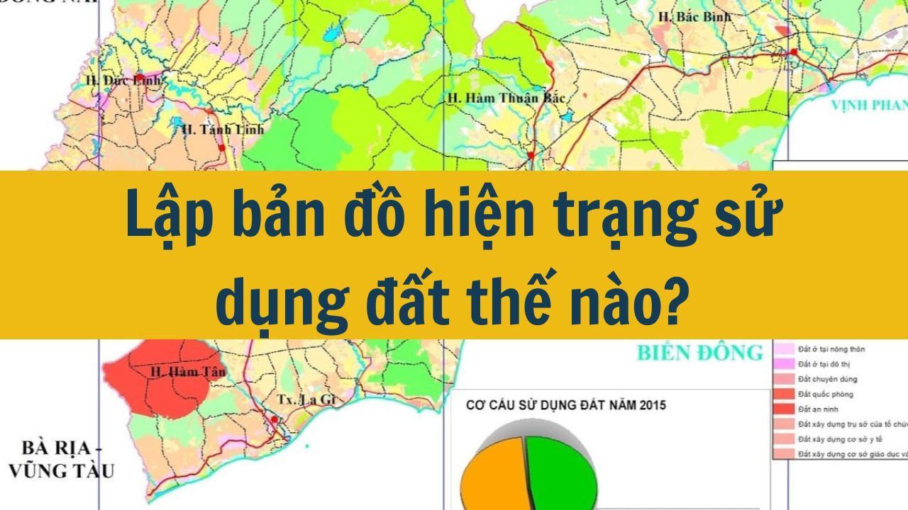Lập bản đồ hiện trạng sử dụng đất thế n&agrave;o? (ảnh 1)