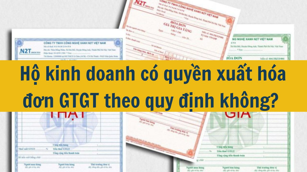 Hộ kinh doanh c&oacute; quyền xuất h&oacute;a đơn GTGT theo quy định kh&ocirc;ng?  (ảnh 1)