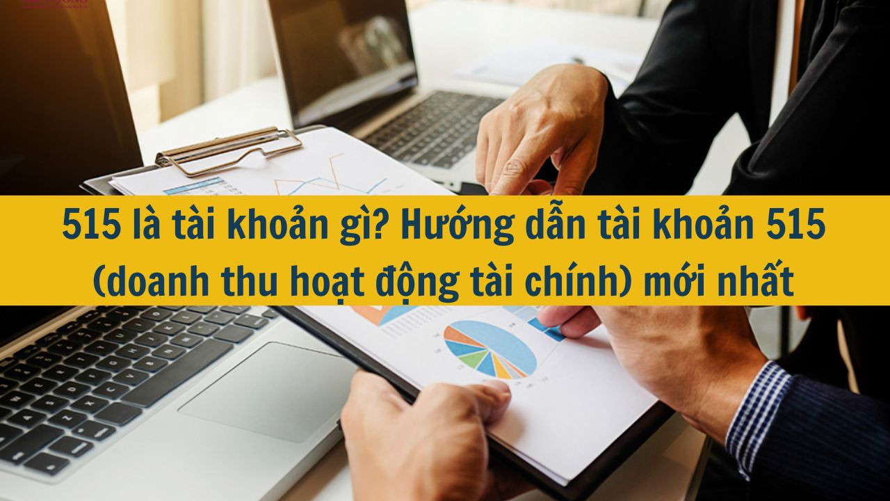 515 l&agrave; t&agrave;i khoản g&igrave;? Hướng dẫn t&agrave;i khoản 515 (doanh thu hoạt động t&agrave;i ch&iacute;nh) mới nhất 2025 (ảnh 1)