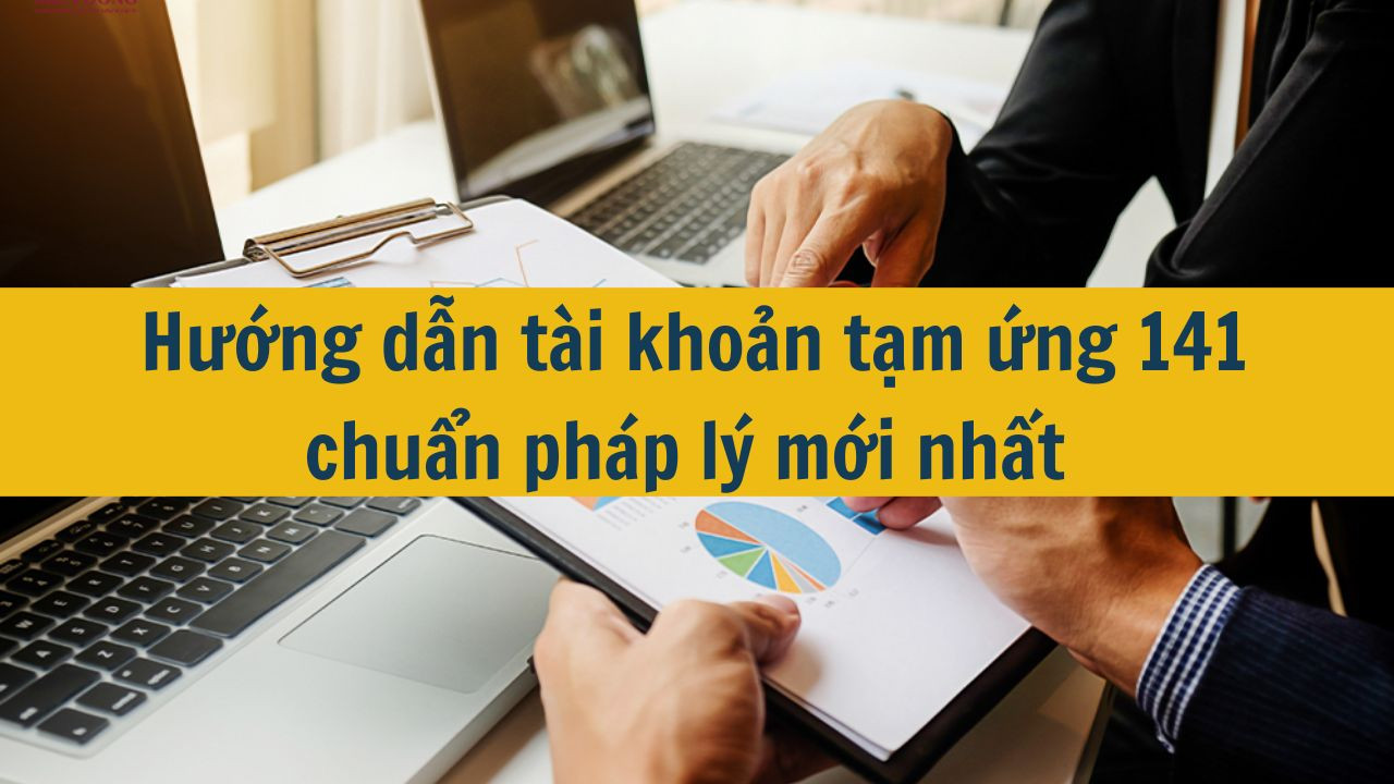 Hướng dẫn t&agrave;i khoản tạm ứng 141 chuẩn ph&aacute;p l&yacute; mới nhất 2025 (ảnh 1)
