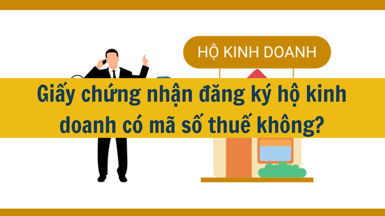 Giấy chứng nhận đăng k&yacute; hộ kinh doanh c&oacute; m&atilde; số thuế kh&ocirc;ng? (ảnh 1)