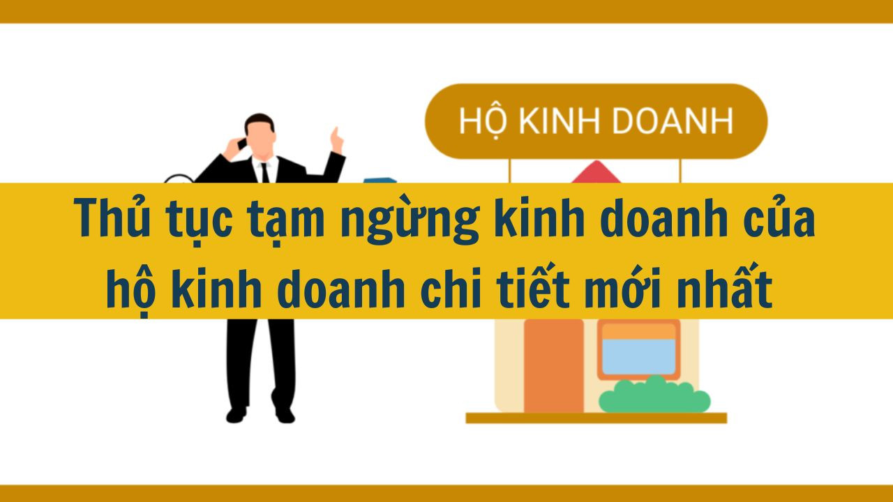 Thủ tục tạm ngừng kinh doanh của hộ kinh doanh chi tiết mới nhất 2025 (ảnh 2)