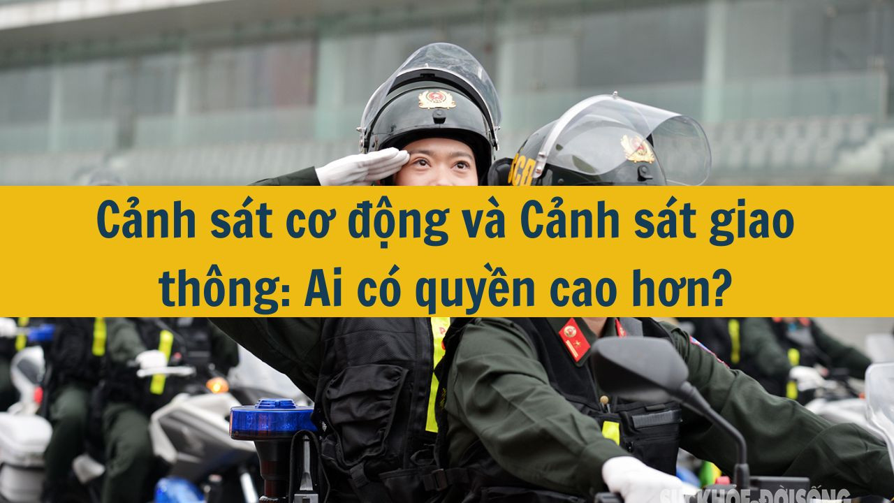 Cảnh s&aacute;t cơ động v&agrave; Cảnh s&aacute;t giao th&ocirc;ng: Ai c&oacute; quyền cao hơn? (ảnh 1)