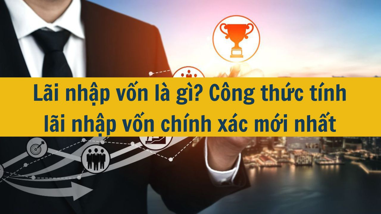 L&atilde;i nhập vốn l&agrave; g&igrave;? C&ocirc;ng thức t&iacute;nh l&atilde;i nhập vốn ch&iacute;nh x&aacute;c mới nhất 2025 (ảnh 1)