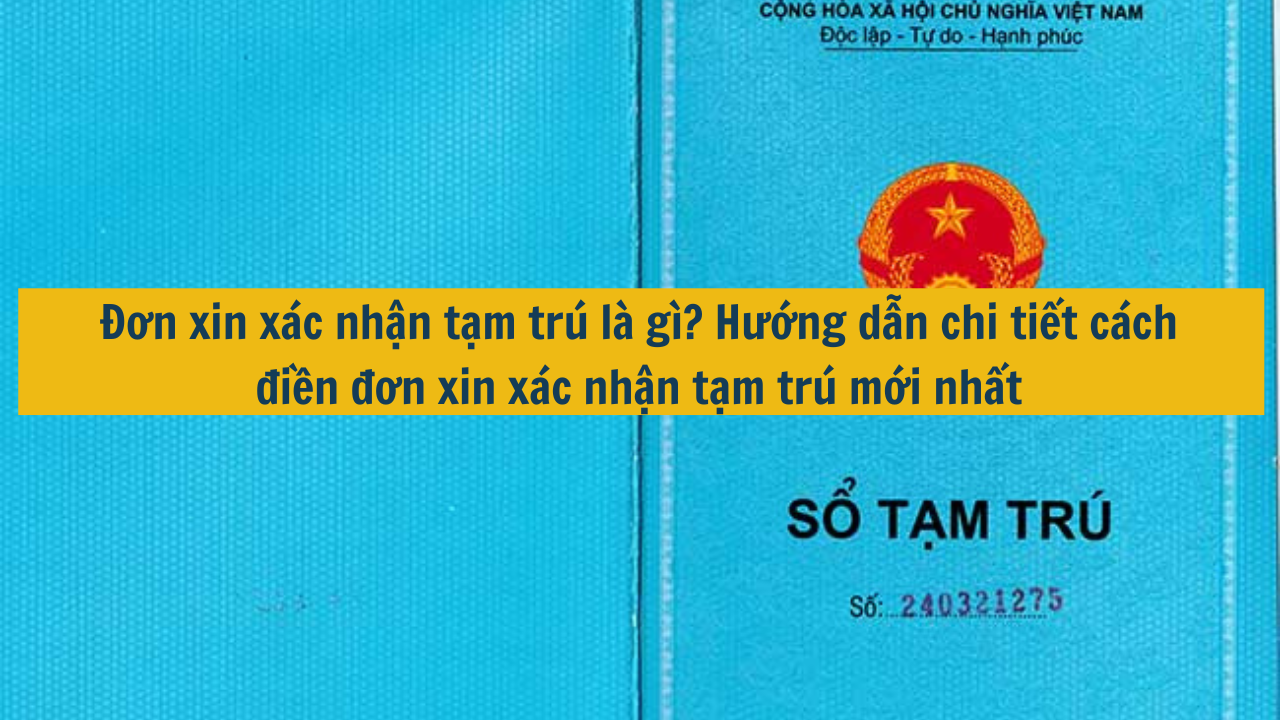 Đơn xin xác nhận tạm trú là gì? Hướng dẫn chi tiết cách điền đơn xin xác nhận tạm trú 2024 (ảnh 1)