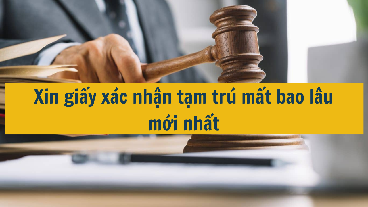 Xin giấy xác nhận tạm trú mất bao lâu mới nhất 2025? (ảnh 1)