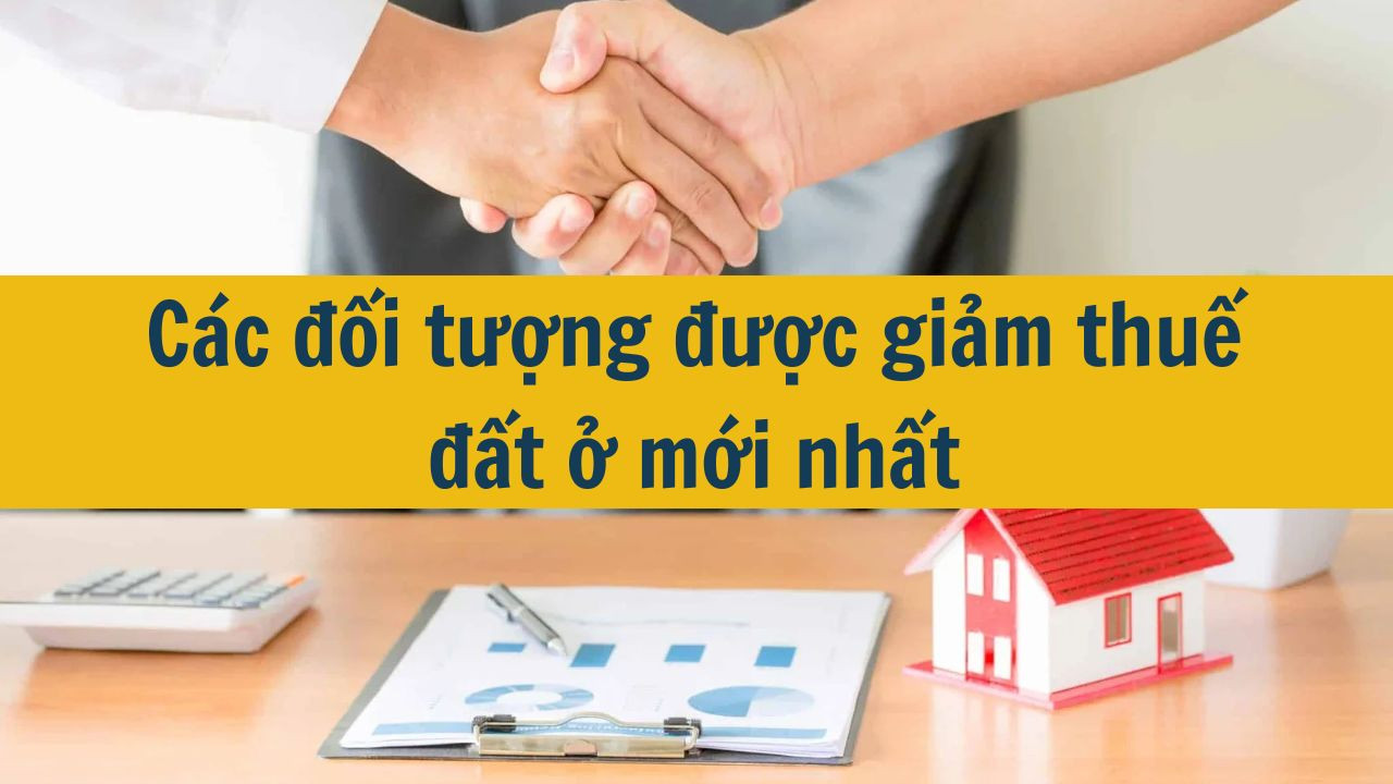 Các đối tượng được giảm thuế đất ở mới nhất 2025? (ảnh 1)