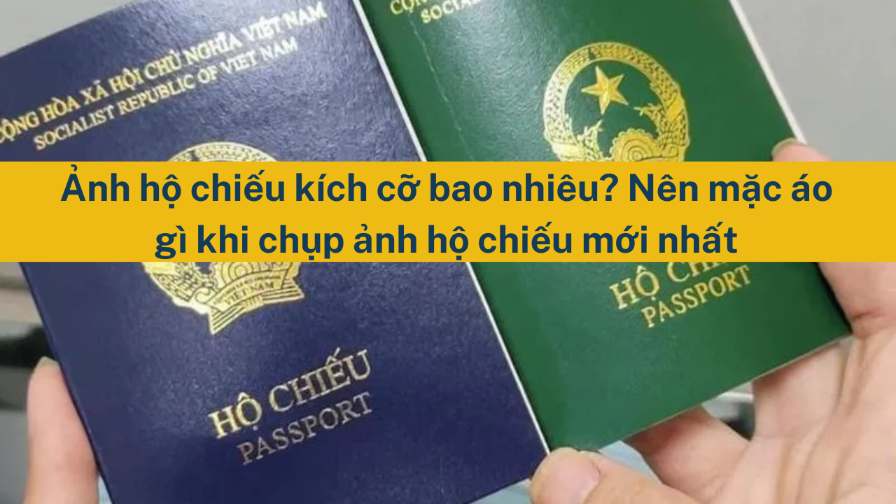 Ảnh hộ chiếu kích cỡ bao nhiêu? Nên mặc áo gì khi chụp ảnh hộ chiếu mới nhất 2025? (ảnh 1)