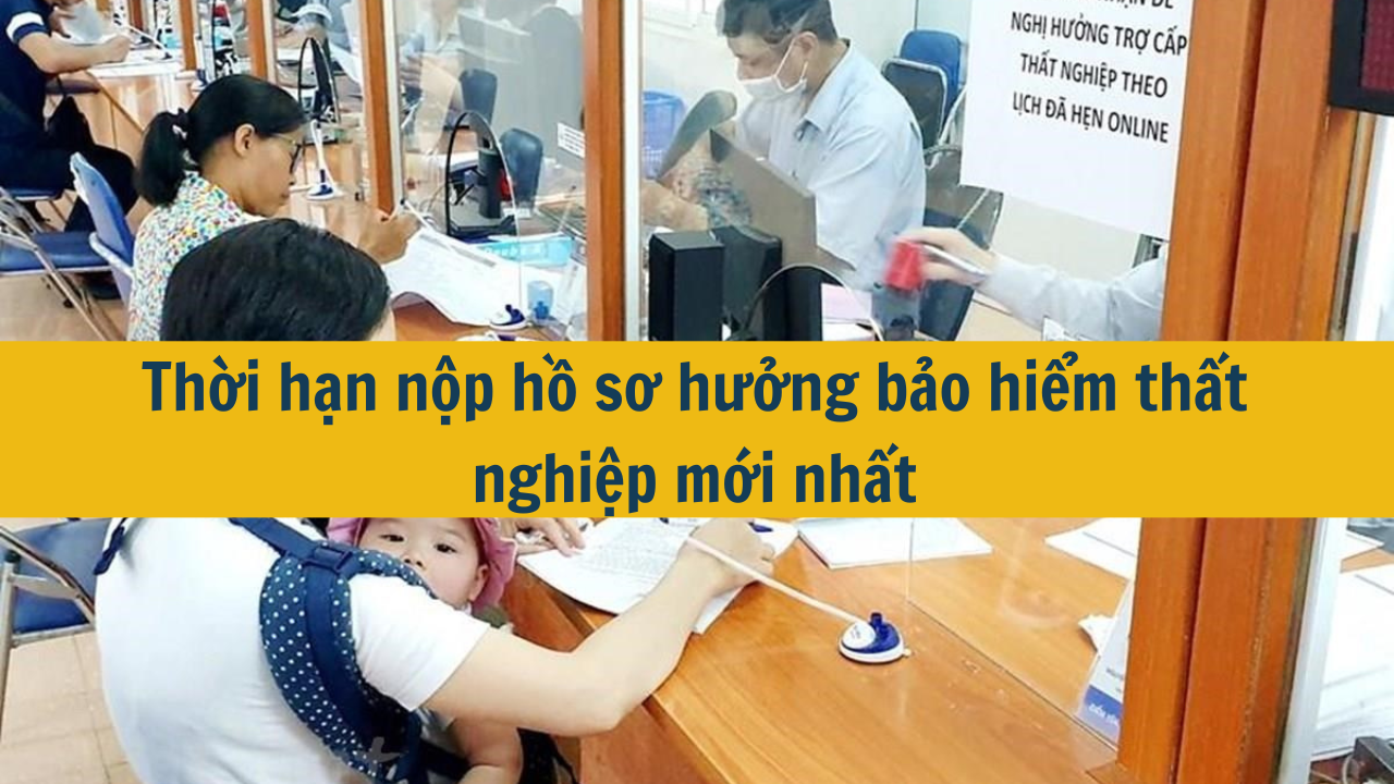 Thời hạn nộp hồ sơ hưởng bảo hiểm thất nghiệp mới nhất