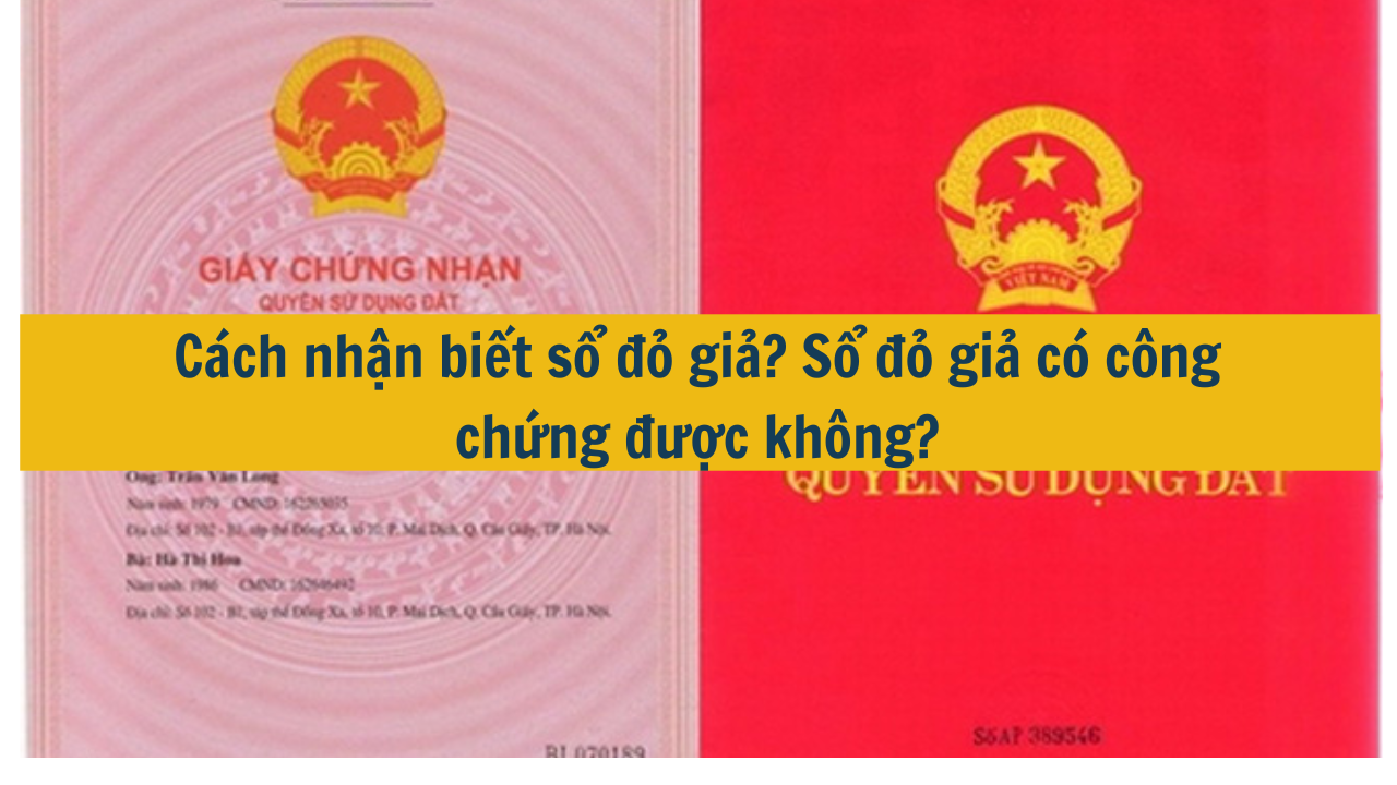 Cách nhận biết sổ đỏ giả? Sổ đỏ giả có công chứng được không? (ảnh 1)