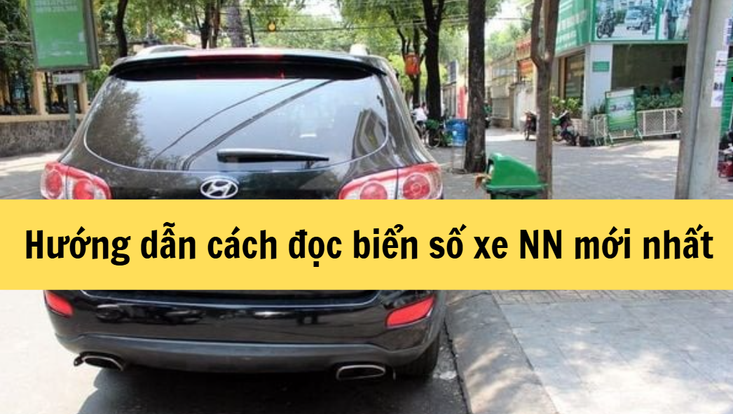 Hướng dẫn cách đọc biển số xe NN mới nhất