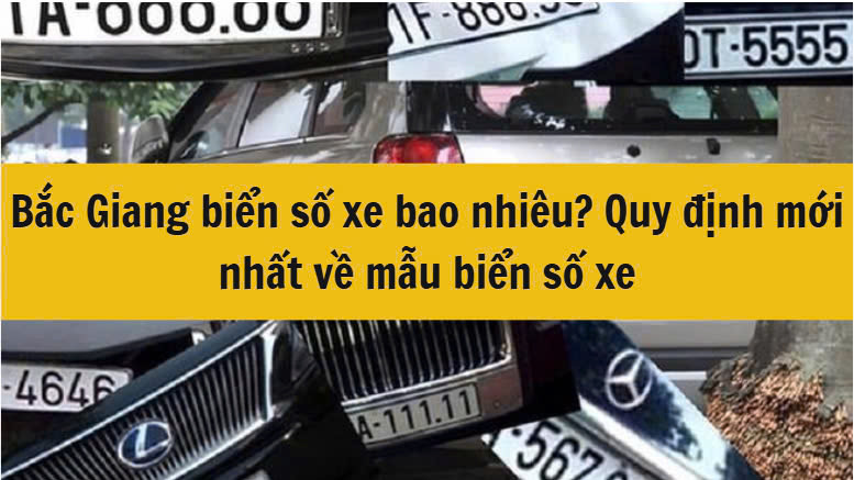 Bắc Giang biển số xe bao nhiêu? Quy định mới nhất 2025 về mẫu biển số xe