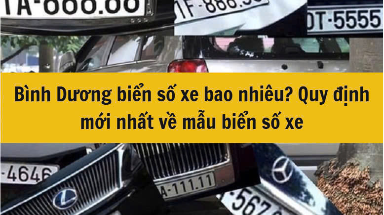 Bình Dương biển số xe bao nhiêu? Quy định mới nhất 2025 về mẫu biển số xe