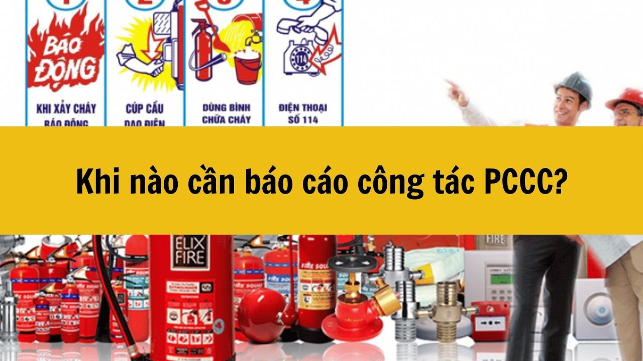 Khi nào cần báo cáo công tác PCCC?