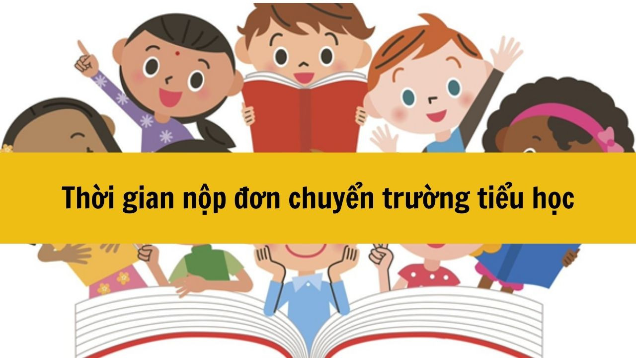 Thời gian nộp đơn chuyển trường tiểu học là khi nào?