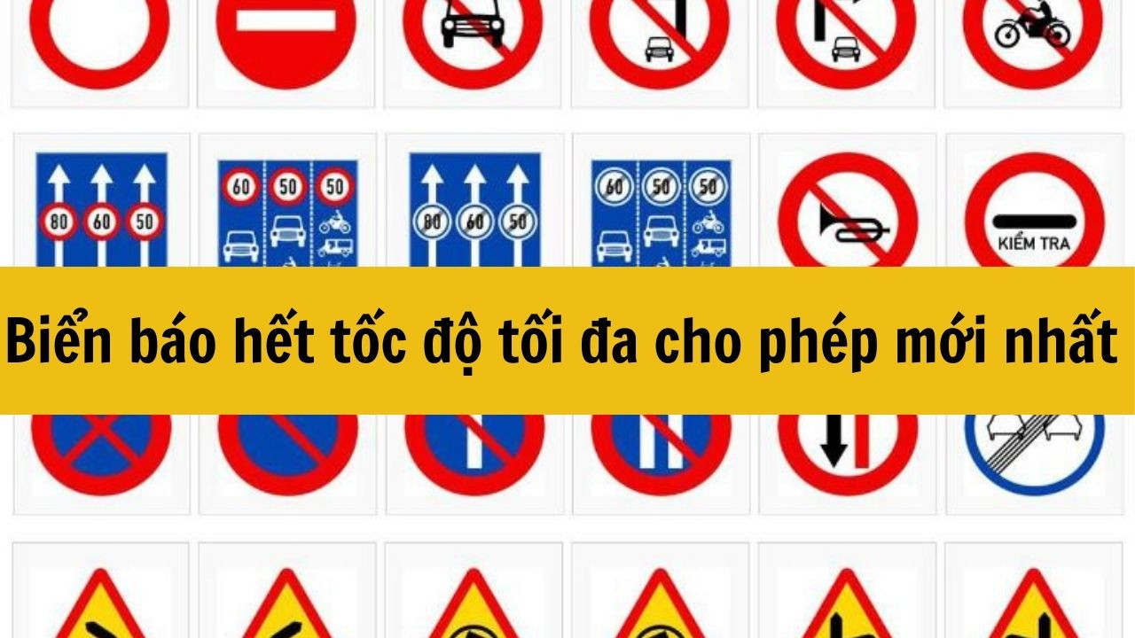 Biển báo hết tốc độ tối đa cho phép mới nhất 2025