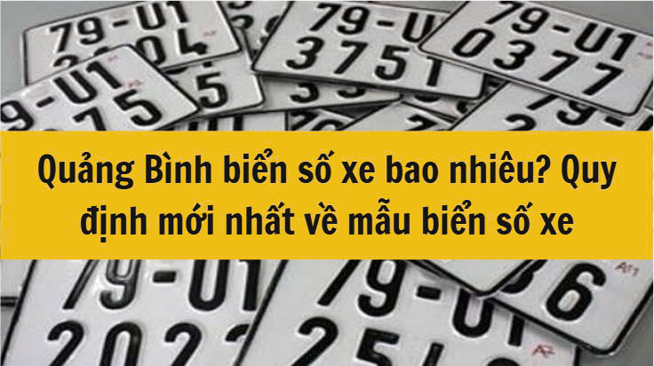 Quảng Bình biển số xe bao nhiêu? Quy định mới nhất 2025 về mẫu biển số xe 